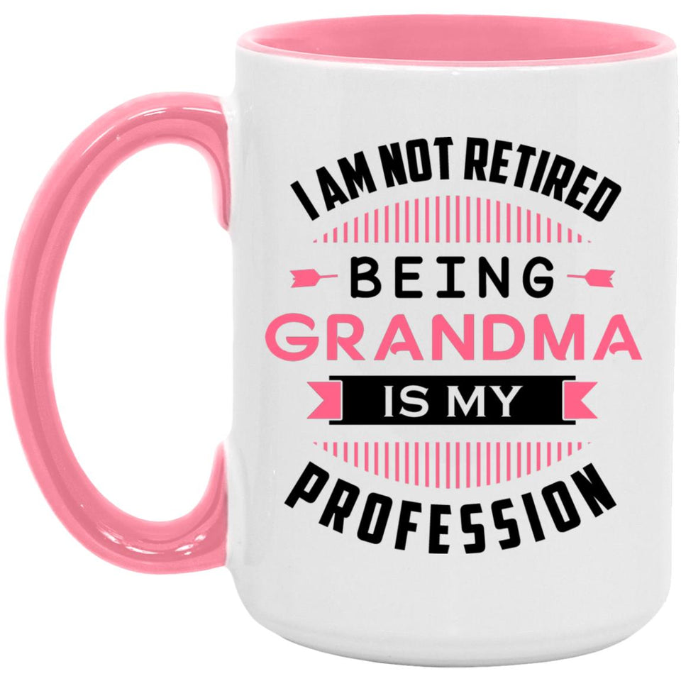 I Am Not Retired, Being Grandma Is My Profession - 15oz Accent Mug Pink