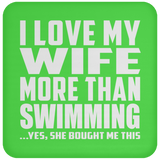 I Love My Wife More Than Swimming - Drink Coaster