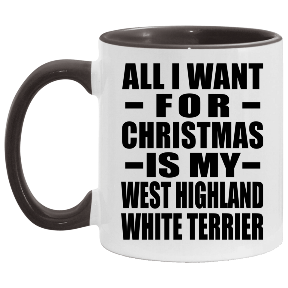 All I Want For Christmas Is My West Highland White Terrier - 11oz Accent Mug Black