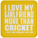 I Love My Girlfriend More Than Cricket - Drink Coaster