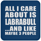 All I Care About Is Labrabull - Drink Coaster