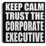 Keep Calm and Trust The Corporate Executive - Canvas Square