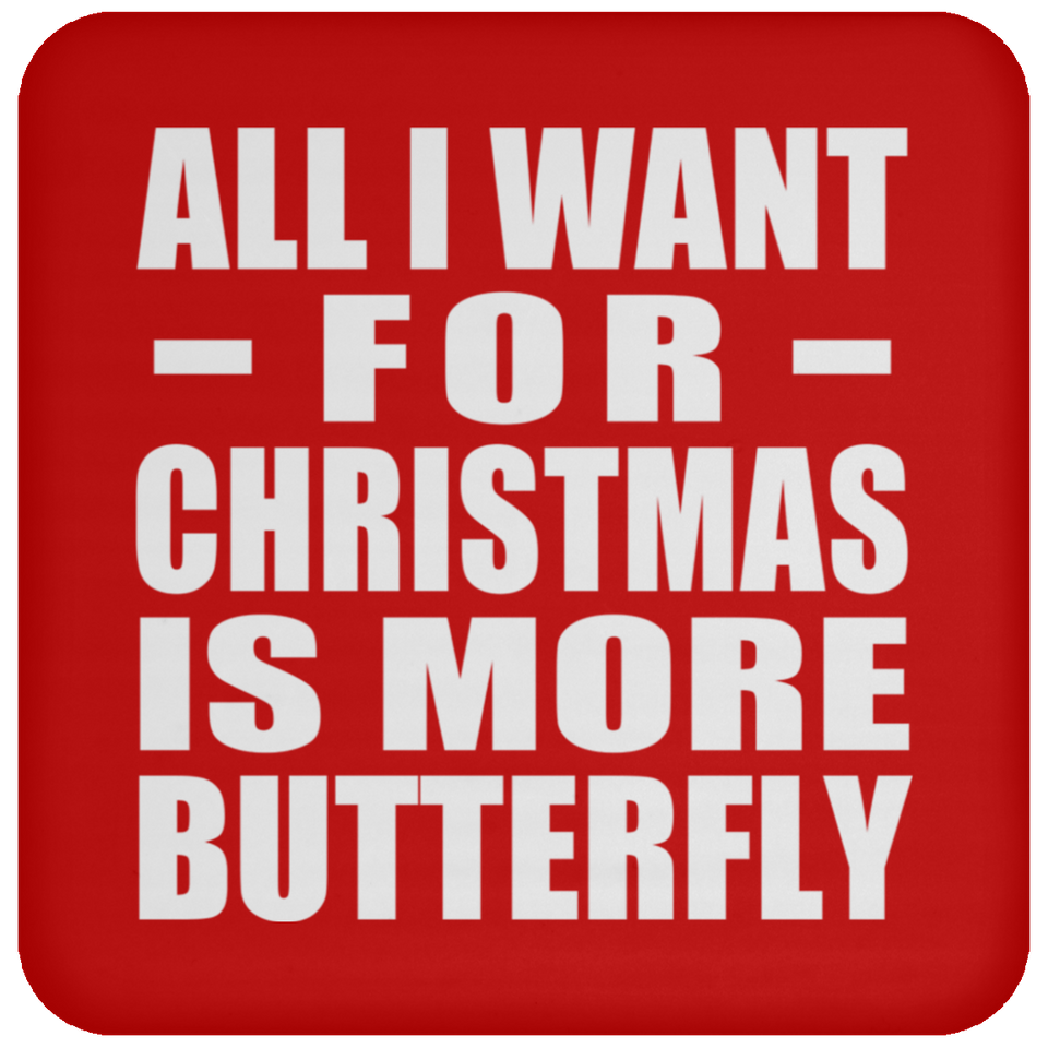 All I Want For Christmas Is More Butterfly - Coaster