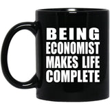 Being Economist Makes Life Complete - 11oz Coffee Mug Black