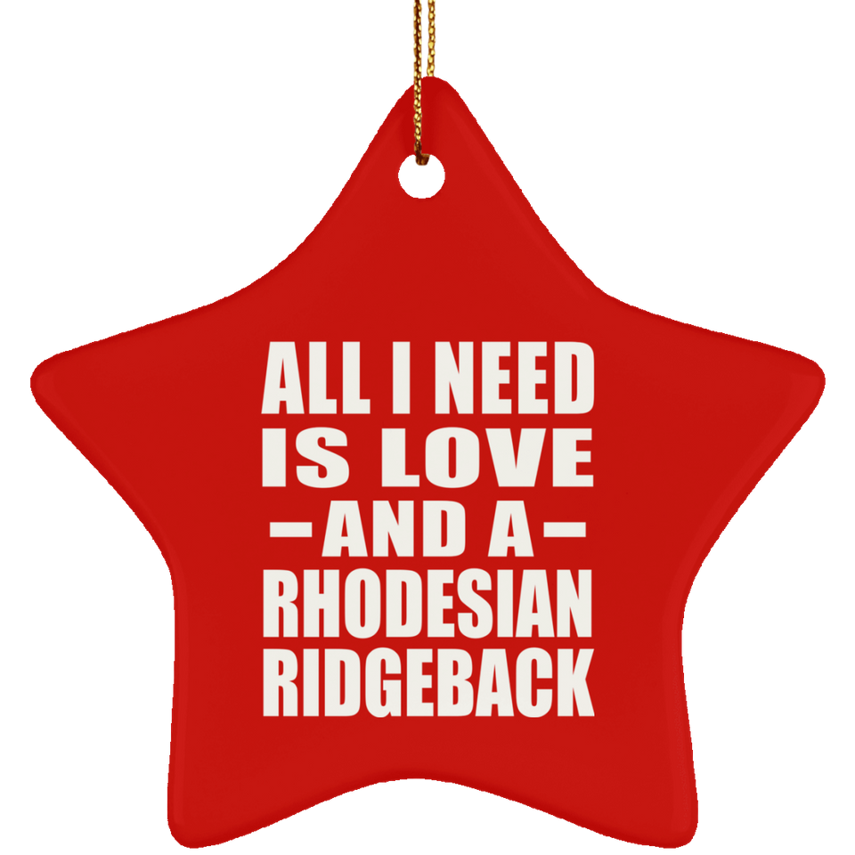 All I Need Is Love And A Rhodesian Ridgeback - Star Ornament