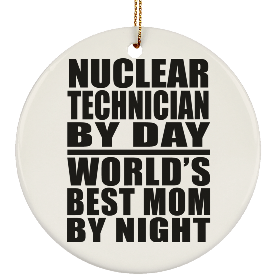 Nuclear Technician By Day World's Best Mom By Night - Circle Ornament