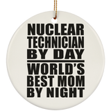 Nuclear Technician By Day World's Best Mom By Night - Circle Ornament