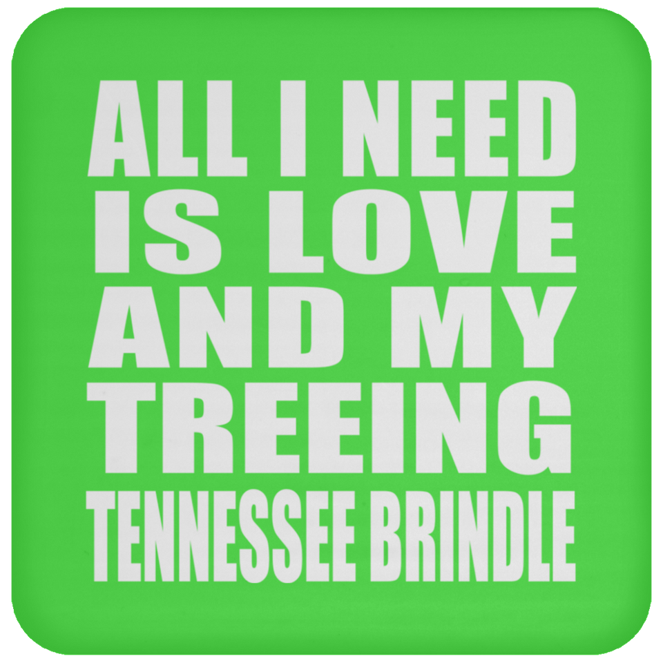 All I Need Is Love And My Treeing Tennessee Brindle - Drink Coaster