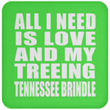 All I Need Is Love And My Treeing Tennessee Brindle - Drink Coaster