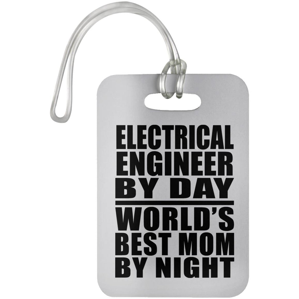 Electrical Engineer By Day World's Best Mom By Night - Luggage Bag Tag