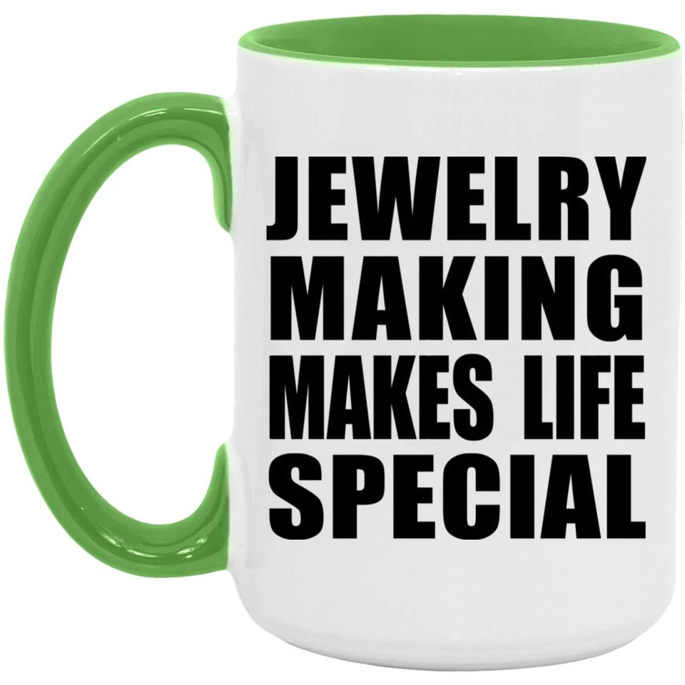 Jewelry Making Makes Life Special - 15oz Accent Mug Green