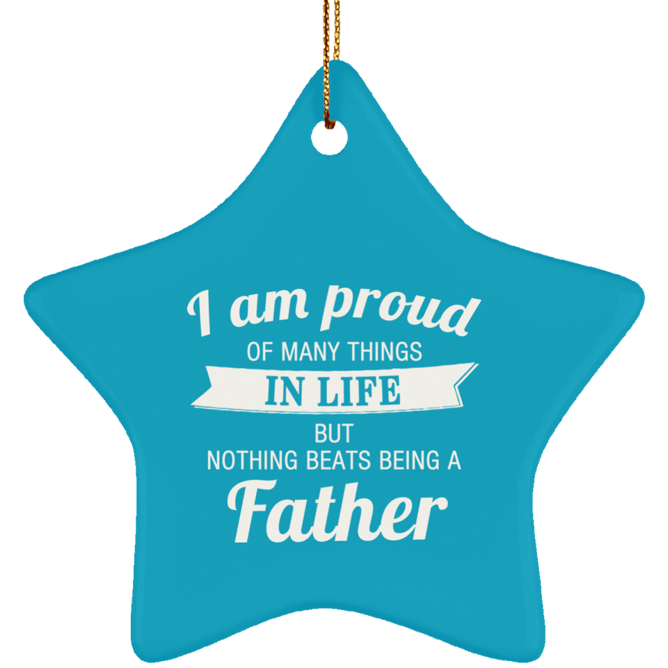 Proud of Many Things In Life, Nothing Beats Being a Father - Star Ornament