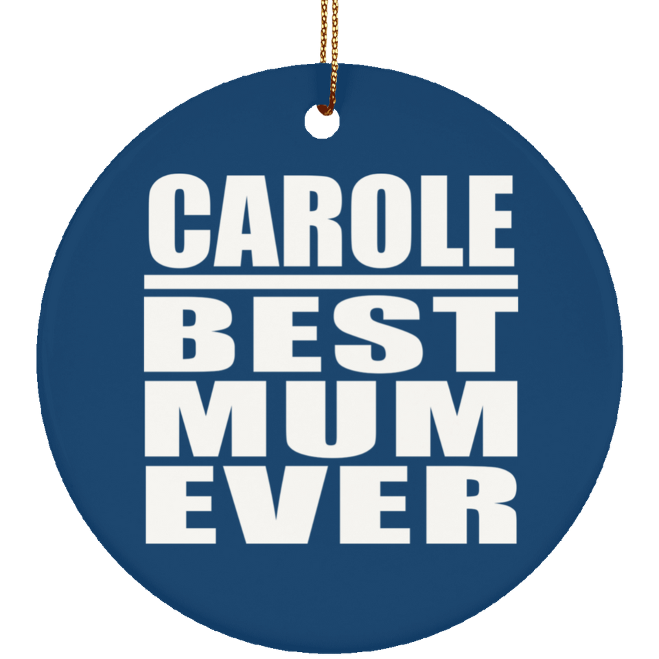 Carole Best Mum Ever - Circle Ornament