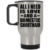 All I Need Is Love And A Domestic Shorthair - Silver Travel Mug