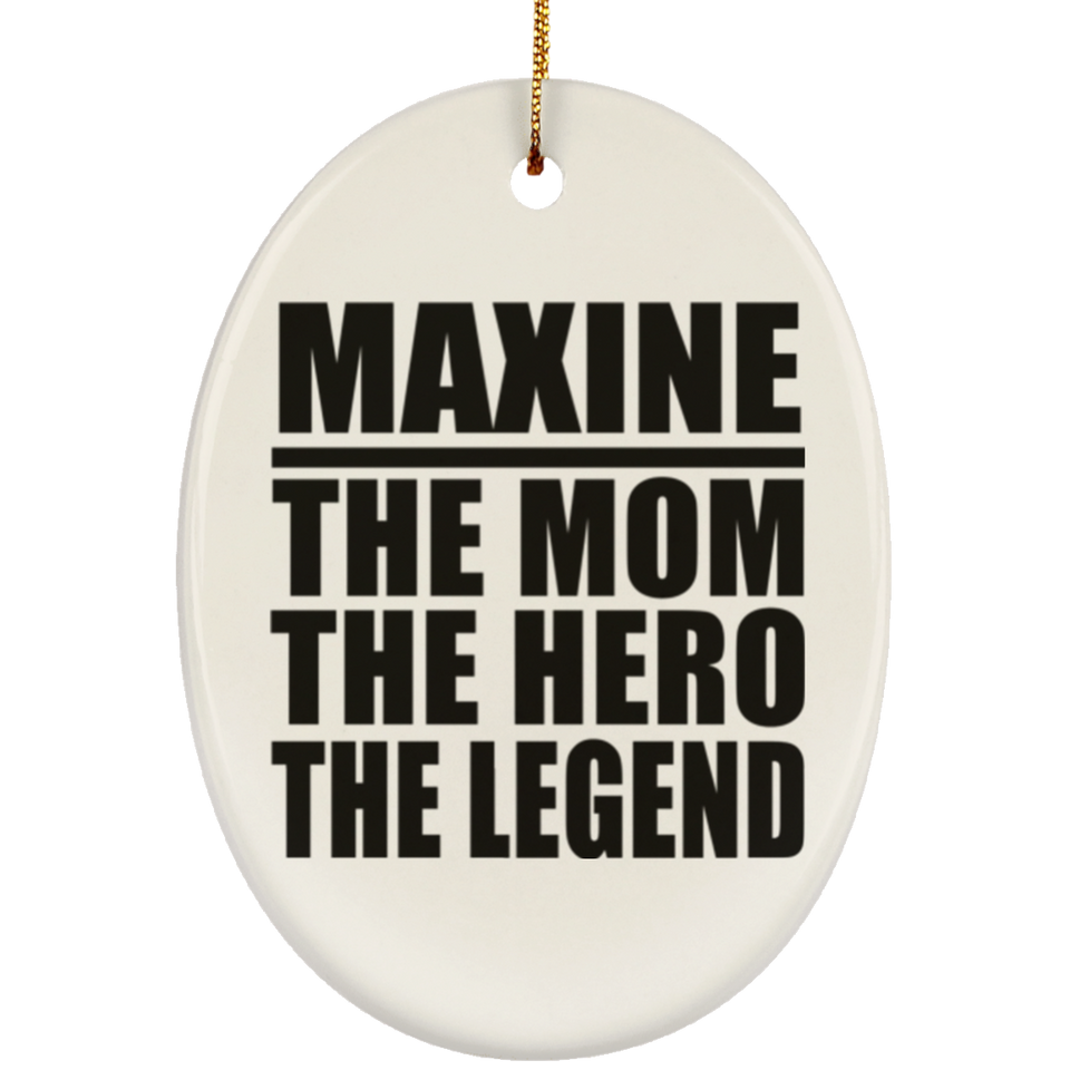 Maxine The Mom The Hero The Legend - Oval Ornament