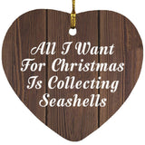 All I Want For Christmas Is Collecting Seashells - Heart Ornament D