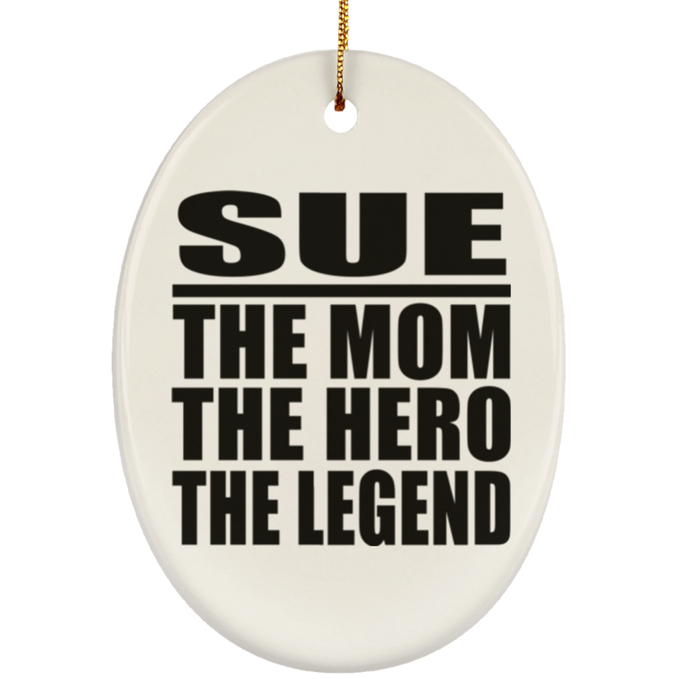 Sue The Mom The Hero The Legend - Oval Ornament