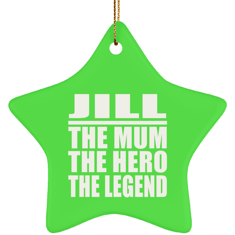 Jill The Mum The Hero The Legend - Star Ornament