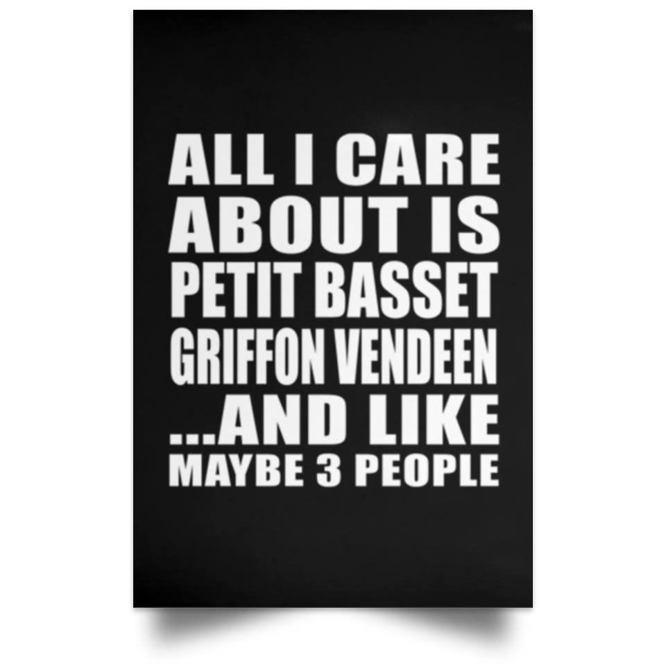 All I Care About Is Petit Basset Griffon Vendeen - Poster Portrait