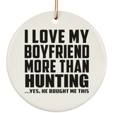 I Love My Boyfriend More Than Hunting - Circle Ornament