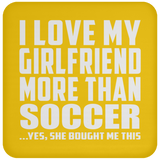 I Love My Girlfriend More Than Soccer - Drink Coaster