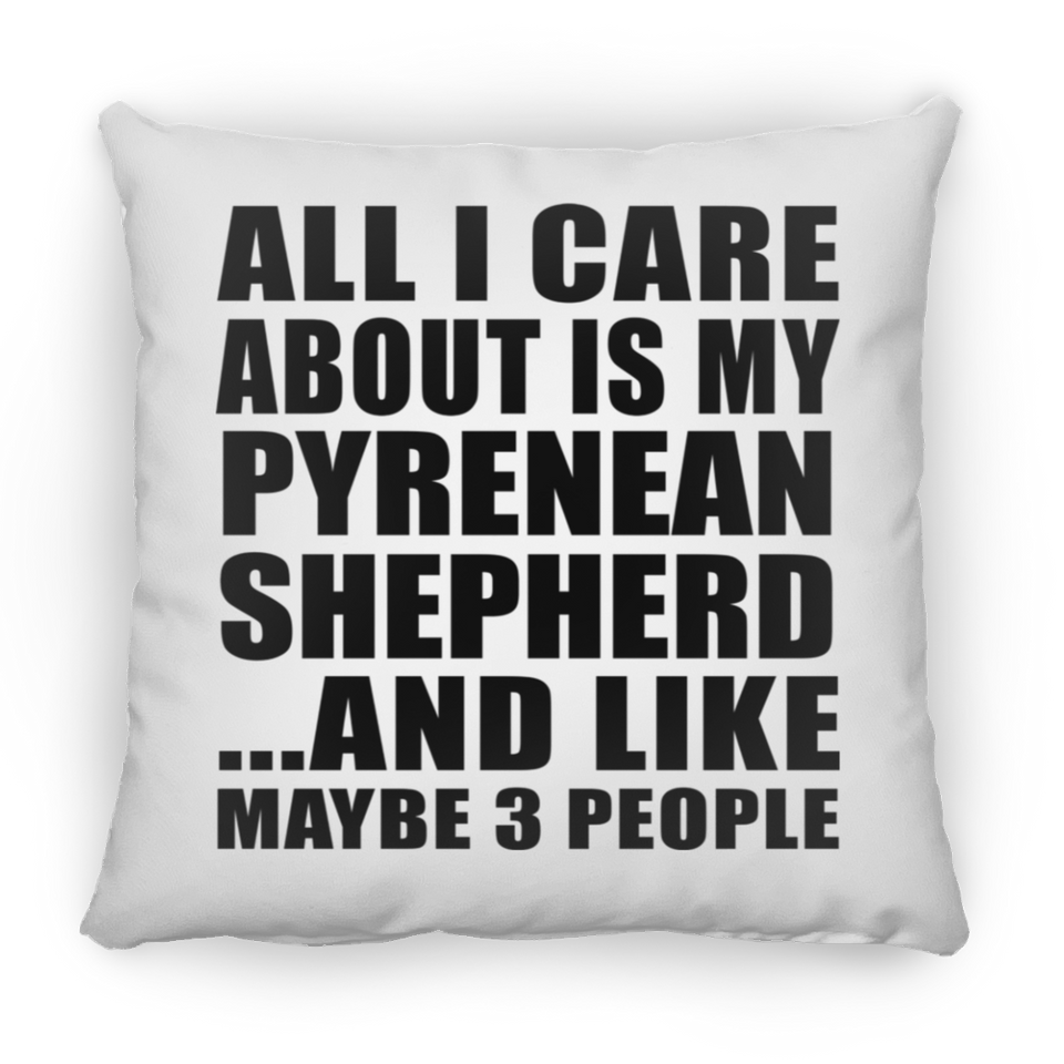 All I Care About Is My Pyrenean Shepherd - Throw Pillow