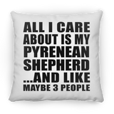 All I Care About Is My Pyrenean Shepherd - Throw Pillow