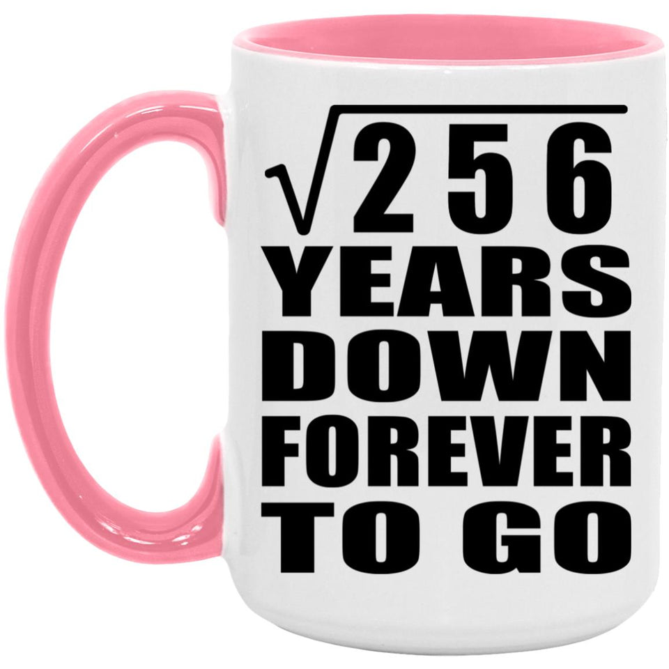 16th Anniversary Square Root of 256 Years Down Forever To Go - 15oz Accent Mug Pink