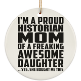 Proud Historian Mom Of Awesome Daughter - Circle Ornament