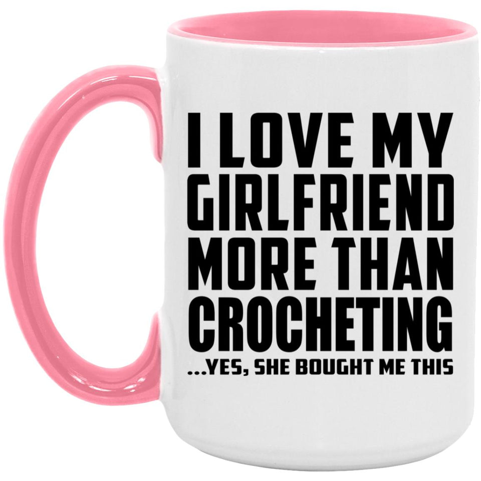 I Love My Girlfriend More Than Crocheting - 15oz Accent Mug Pink