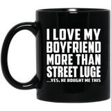 I Love My Boyfriend More Than Street Luge - 11 Oz Coffee Mug Black