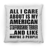 All I Care About Is My American Staffordshire Terrier - Throw Pillow