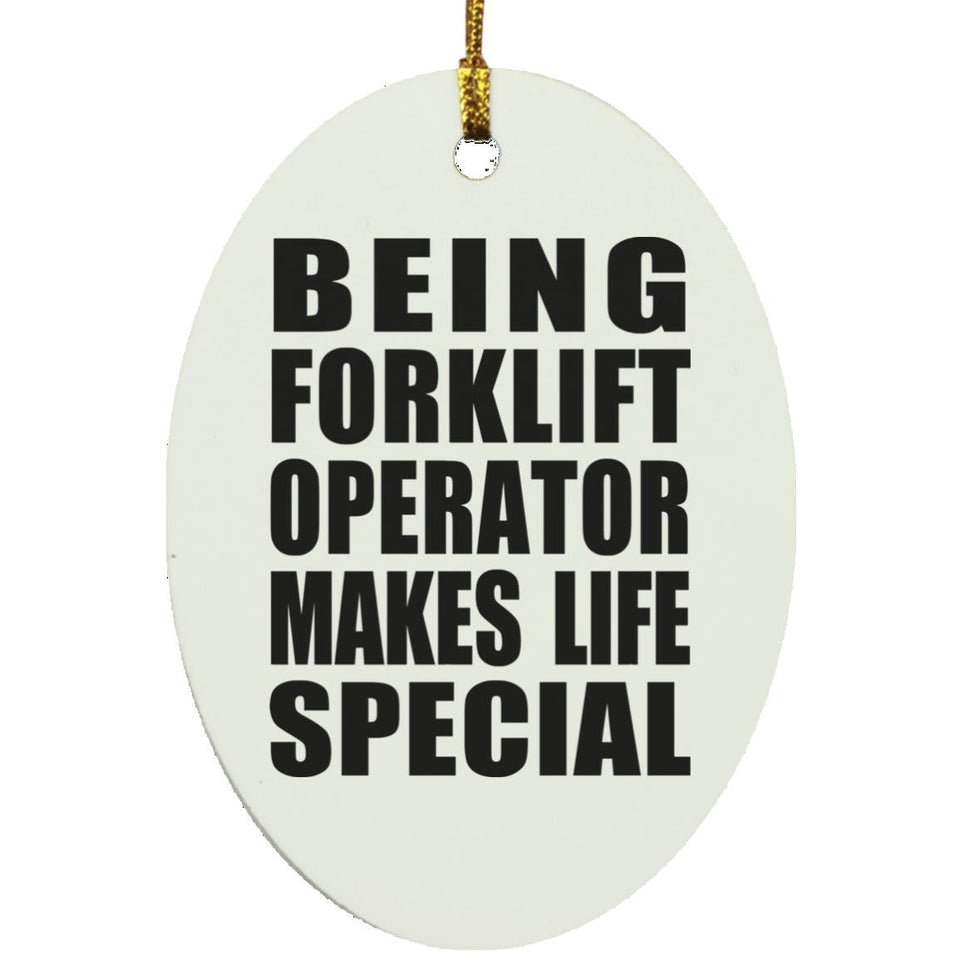 Being Forklift Operator Makes Life Special - Oval Ornament