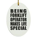Being Forklift Operator Makes Life Special - Oval Ornament