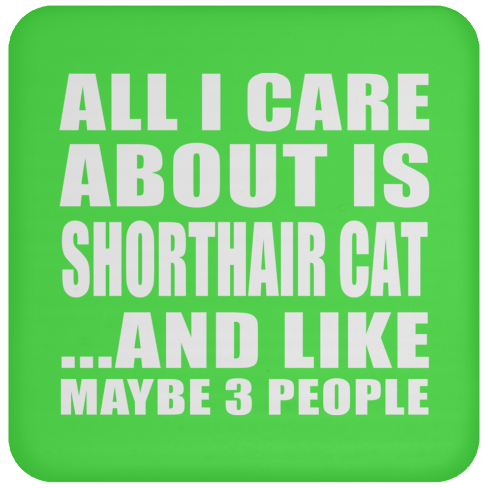 All I Care About Is Shorthair Cat - Drink Coaster