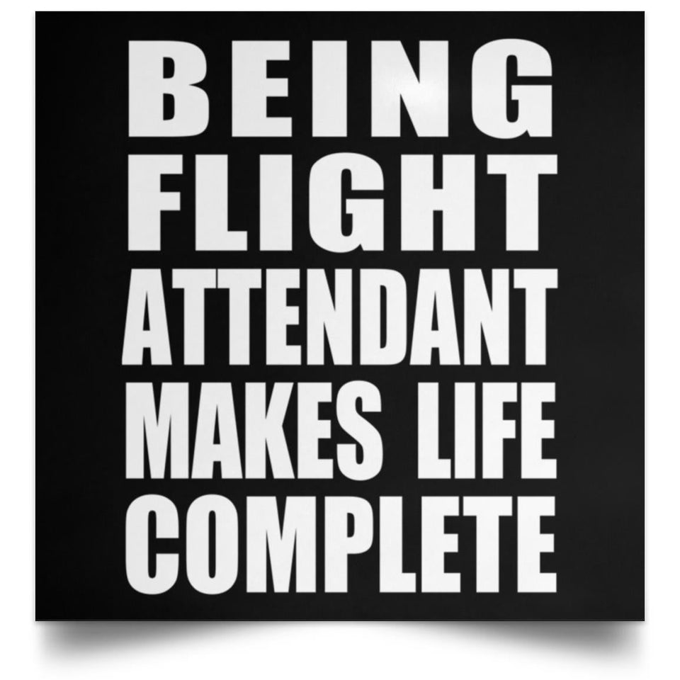 Being Flight Attendant Makes Life Complete - Poster Square