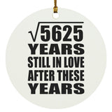 75th Anniversary Square Root of 5625 Years Still In Love - Circle Ornament