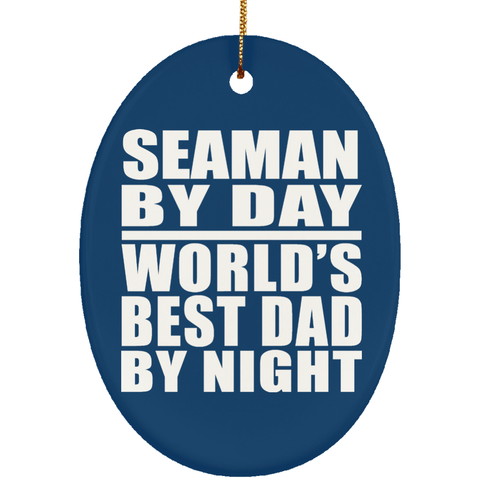 Seaman By Day World's Best Dad By Night - Oval Ornament