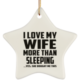 I Love My Wife More Than Sleeping - Star Ornament