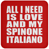 All I Need Is Love And My Spinone Italiano - Drink Coaster