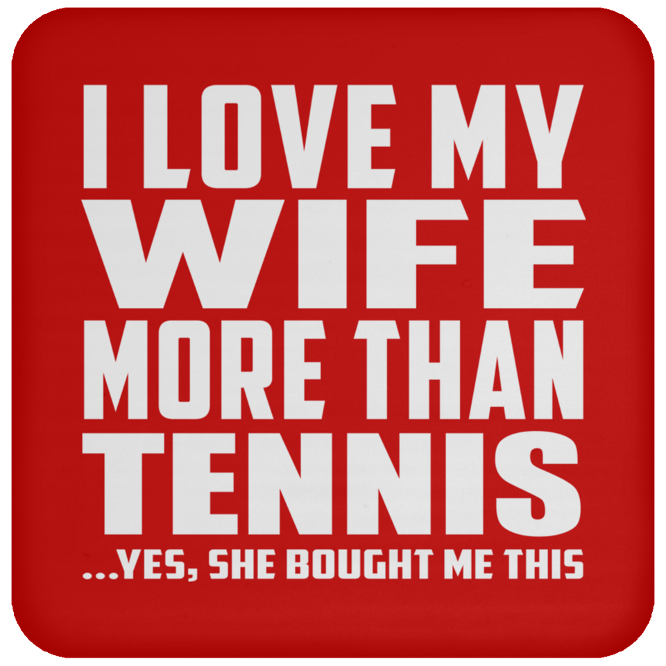 I Love My Wife More Than Tennis - Drink Coaster