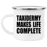 Taxidermy Makes Life Complete - 12oz Camping Mug