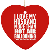 I Love My Husband More Than Hot Air Ballooning - Heart Ornament