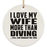 I Love My Wife More Than Diving - Circle Ornament