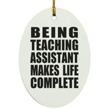 Being Teaching Assistant Makes Life Complete - Oval Ornament