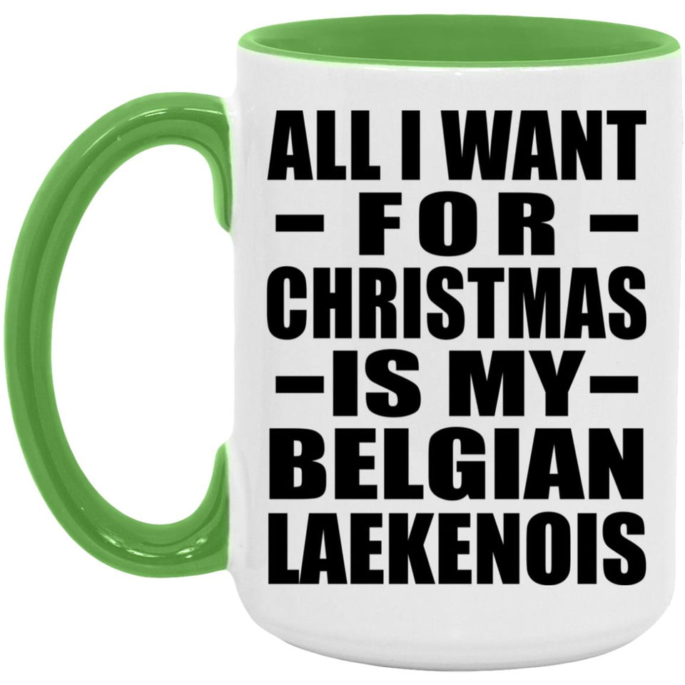 All I Want For Christmas Is My Belgian Laekenois - 15oz Accent Mug Green