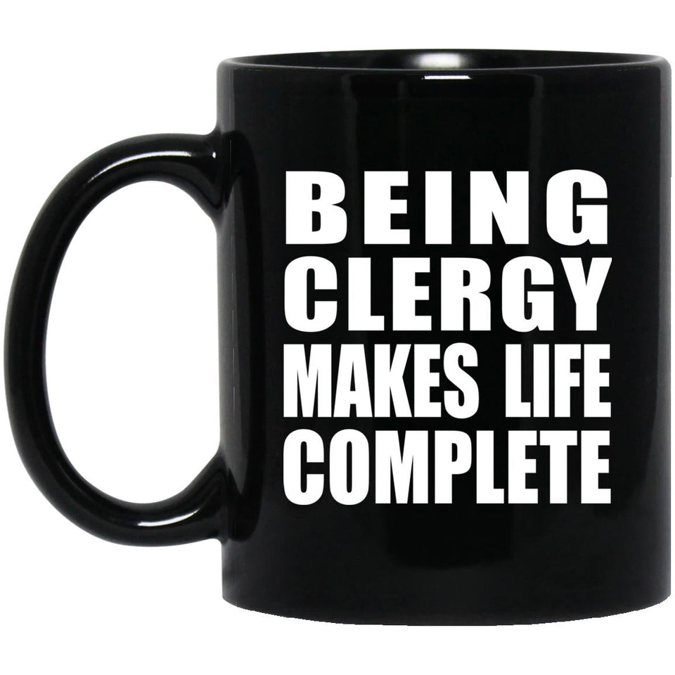 Being Clergy Makes Life Complete - 11oz Coffee Mug Black