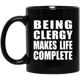 Being Clergy Makes Life Complete - 11oz Coffee Mug Black