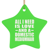 All I Need Is Love And A Domestic Mediumhair - Star Ornament