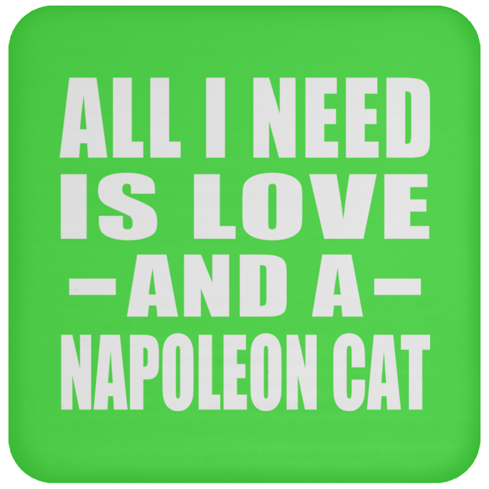 All I Need Is Love And A Napoleon Cat - Drink Coaster